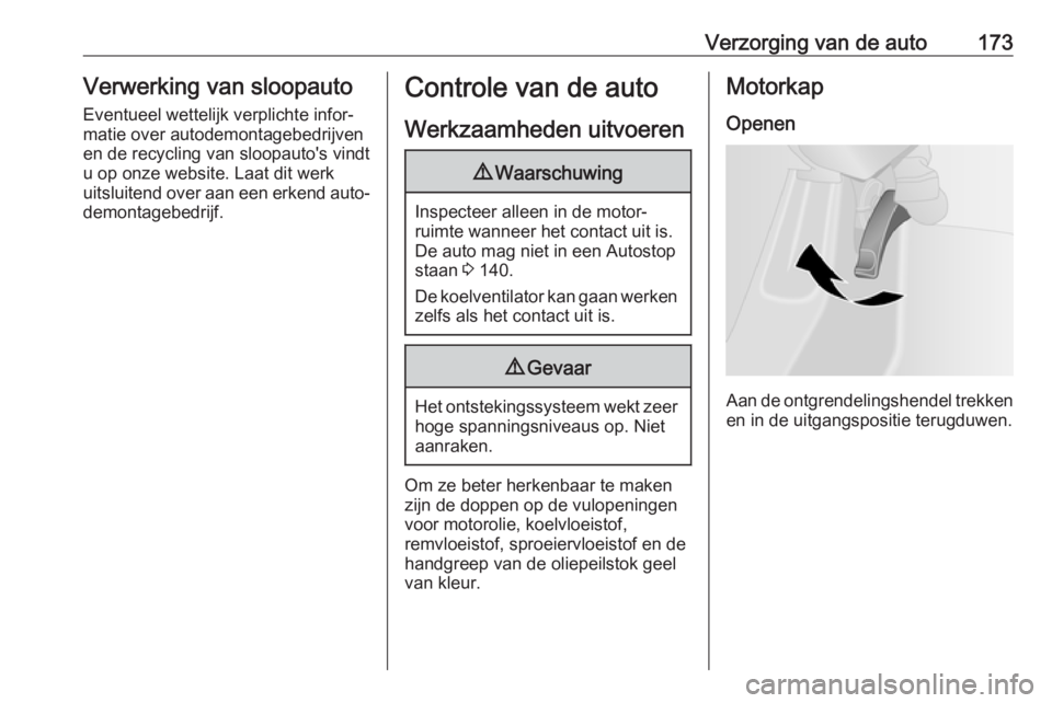 OPEL VIVARO B 2019 Gebruikershandleiding (in Dutch) Verzorging van de auto173Verwerking van sloopauto
Eventueel wettelijk verplichte infor‐
matie over autodemontagebedrijven
en de recycling van sloopauto's vindt
u op onze website. Laat dit werk
u OPEL VIVARO B 2019 Gebruikershandleiding (in Dutch) Verzorging van de auto173Verwerking van sloopauto
Eventueel wettelijk verplichte infor‐
matie over autodemontagebedrijven
en de recycling van sloopauto's vindt
u op onze website. Laat dit werk
u