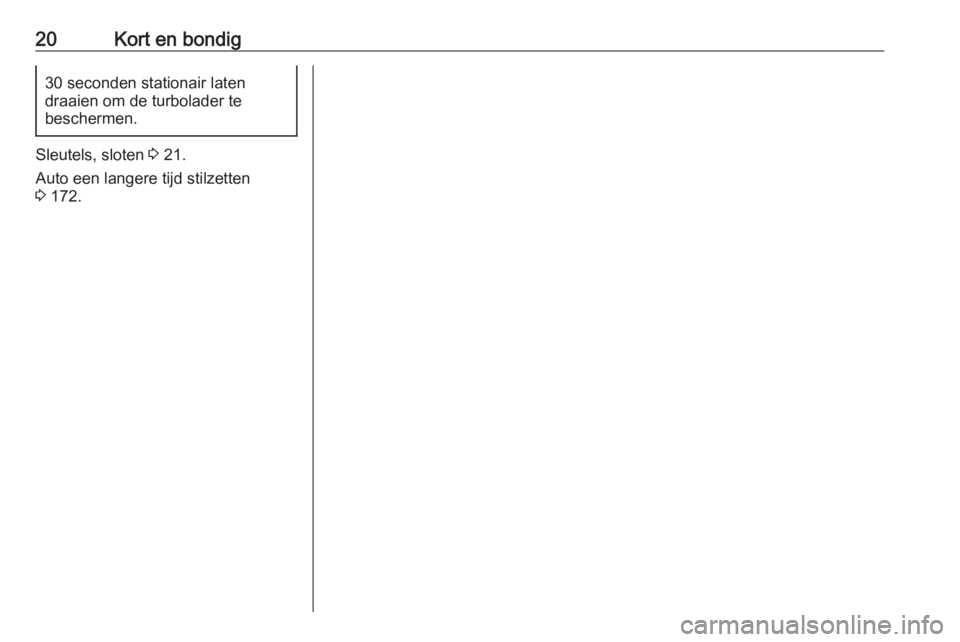 OPEL VIVARO B 2019  Gebruikershandleiding (in Dutch) 20Kort en bondig30 seconden stationair laten
draaien om de turbolader te
beschermen.
Sleutels, sloten  3 21.
Auto een langere tijd stilzetten
3  172. 