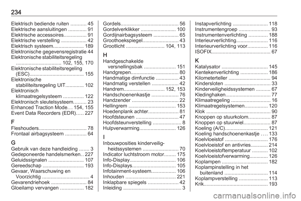 OPEL VIVARO B 2019  Gebruikershandleiding (in Dutch) 234Elektrisch bediende ruiten ...........45
Elektrische aansluitingen  .............91
Elektrische accessoires ................91
Elektrische verstelling  ..................42
Elektrisch systeem......