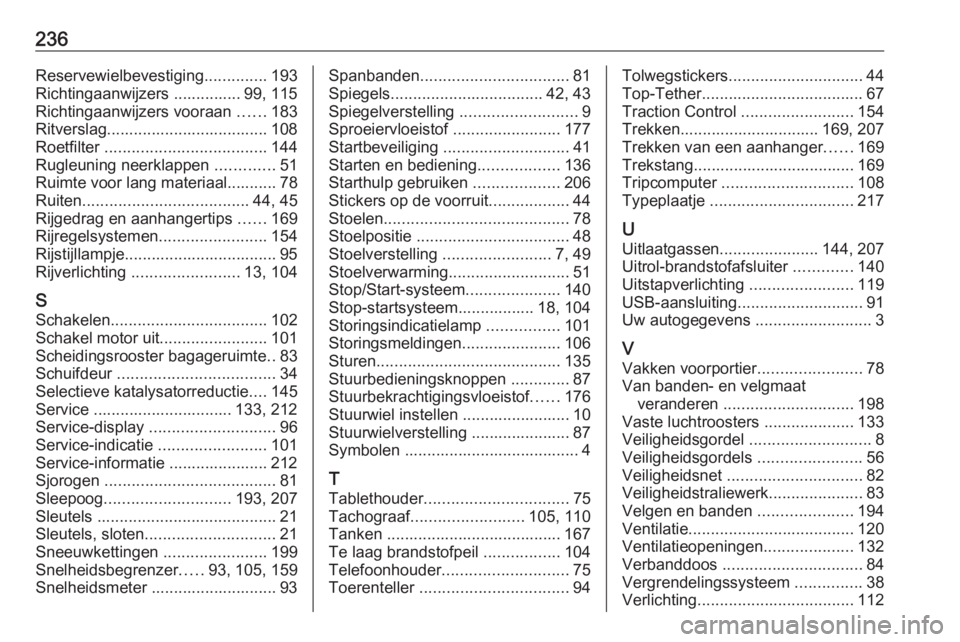 OPEL VIVARO B 2019  Gebruikershandleiding (in Dutch) 236Reservewielbevestiging..............193
Richtingaanwijzers ............... 99, 115
Richtingaanwijzers vooraan  ......183
Ritverslag.................................... 108
Roetfilter  .............
