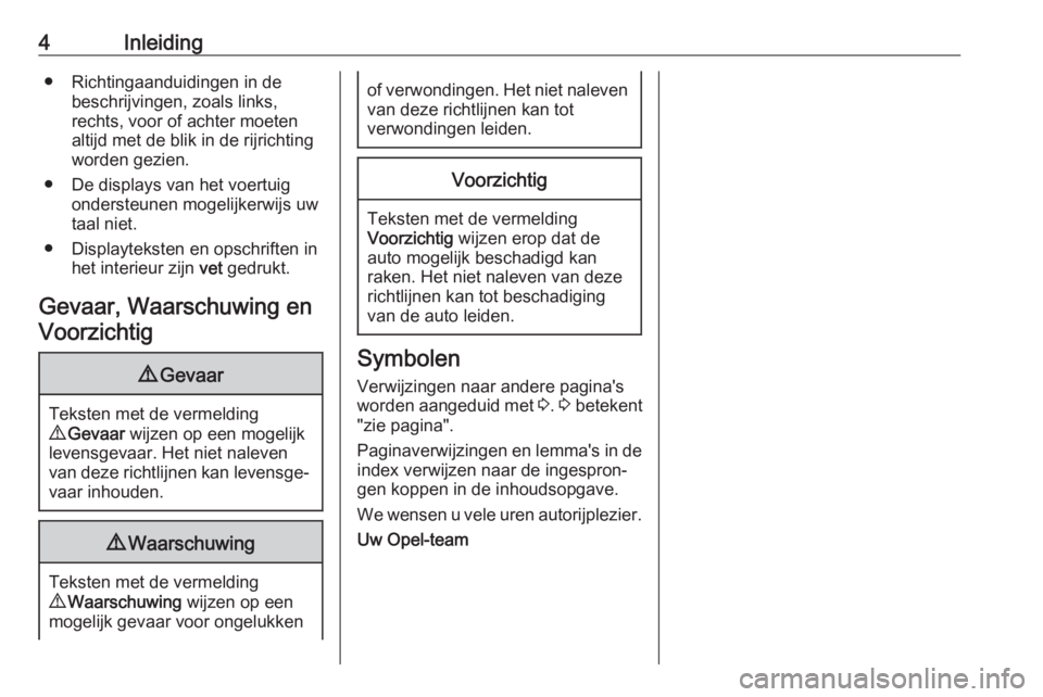 OPEL VIVARO B 2019  Gebruikershandleiding (in Dutch) 4Inleiding● Richtingaanduidingen in debeschrijvingen, zoals links,
rechts, voor of achter moeten
altijd met de blik in de rijrichting
worden gezien.
● De displays van het voertuig ondersteunen mog