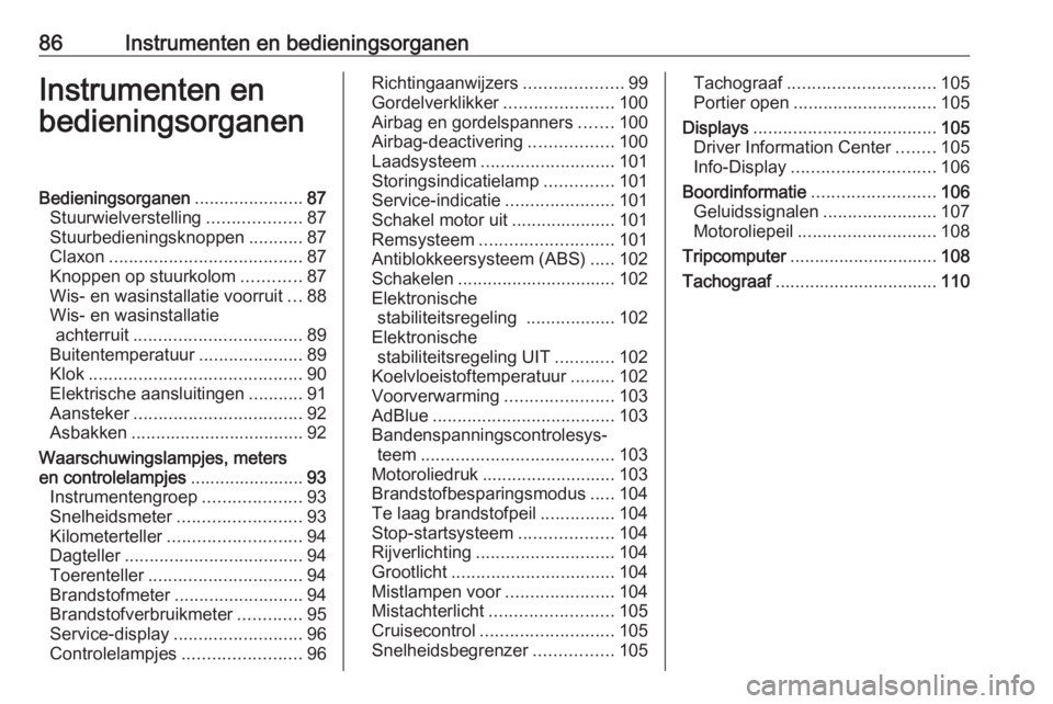 OPEL VIVARO B 2019  Gebruikershandleiding (in Dutch) 86Instrumenten en bedieningsorganenInstrumenten en
bedieningsorganenBedieningsorganen ......................87
Stuurwielverstelling ...................87
Stuurbedieningsknoppen ...........87
Claxon ..