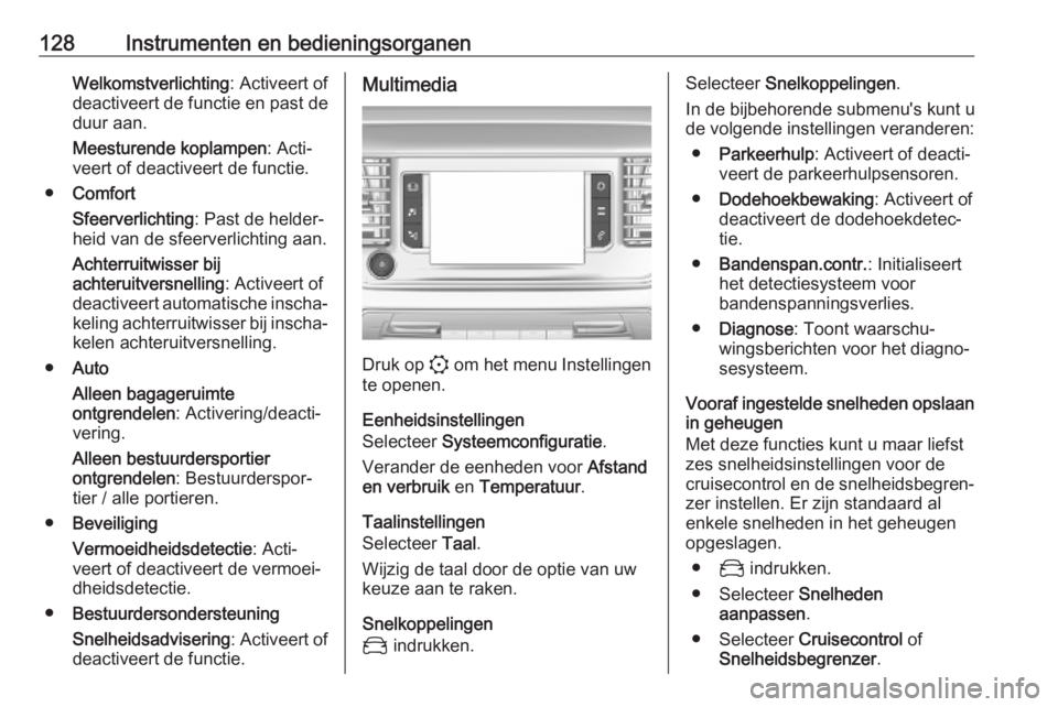 OPEL VIVARO C 2020  Gebruikershandleiding (in Dutch) 128Instrumenten en bedieningsorganenWelkomstverlichting: Activeert of
deactiveert de functie en past de
duur aan.
Meesturende koplampen : Acti‐
veert of deactiveert de functie.
● Comfort
Sfeerverl