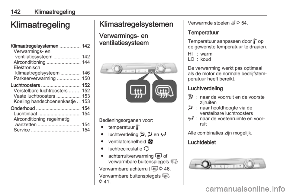 OPEL VIVARO C 2020  Gebruikershandleiding (in Dutch) 142KlimaatregelingKlimaatregelingKlimaatregelsystemen...............142
Verwarmings- en ventilatiesysteem ....................142
Airconditioning ......................... 144
Elektronisch klimaatrege