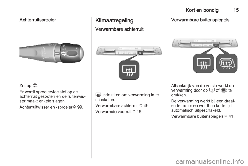 OPEL VIVARO C 2020  Gebruikershandleiding (in Dutch) Kort en bondig15Achterruitsproeier
Zet op R.
Er wordt sproeiervloeistof op de achterruit gespoten en de ruitenwis‐
ser maakt enkele slagen.
Achterruitwisser en -sproeier  3 99.
Klimaatregeling
Verwa