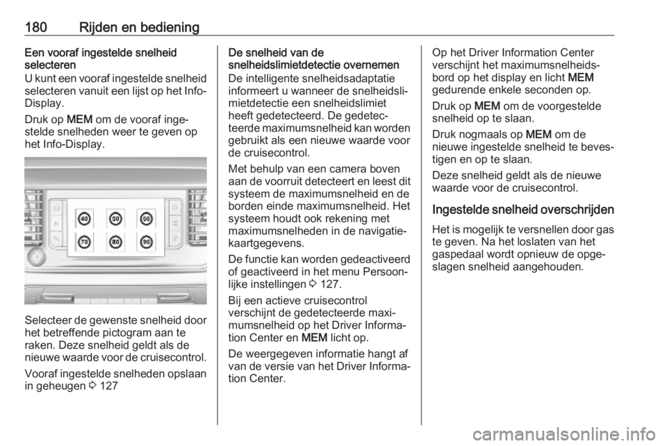 OPEL VIVARO C 2020  Gebruikershandleiding (in Dutch) 180Rijden en bedieningEen vooraf ingestelde snelheid
selecteren
U kunt een vooraf ingestelde snelheid
selecteren vanuit een lijst op het Info- Display.
Druk op  MEM om de vooraf inge‐
stelde snelhed