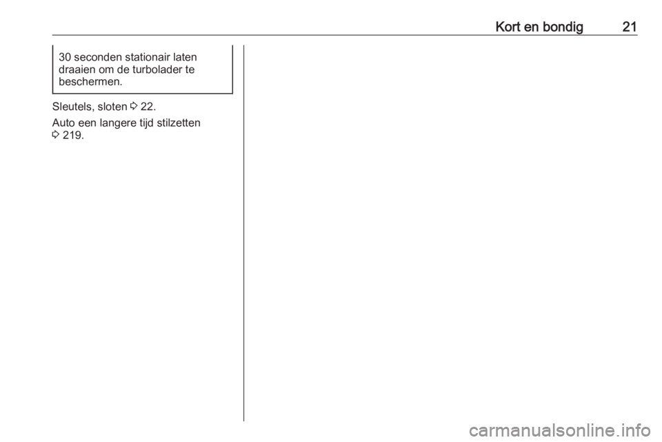 OPEL VIVARO C 2020  Gebruikershandleiding (in Dutch) Kort en bondig2130 seconden stationair laten
draaien om de turbolader te
beschermen.
Sleutels, sloten  3 22.
Auto een langere tijd stilzetten
3  219. 