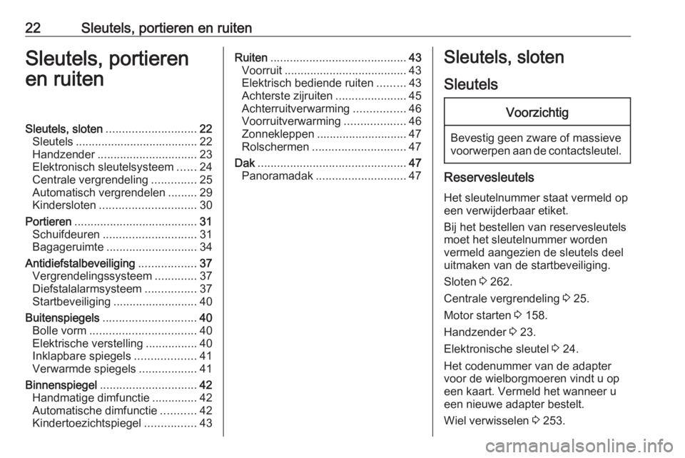 OPEL VIVARO C 2020 Gebruikershandleiding (in Dutch) 22Sleutels, portieren en ruitenSleutels, portieren
en ruitenSleutels, sloten ............................ 22
Sleutels ...................................... 22
Handzender ............................. OPEL VIVARO C 2020 Gebruikershandleiding (in Dutch) 22Sleutels, portieren en ruitenSleutels, portieren
en ruitenSleutels, sloten ............................ 22
Sleutels ...................................... 22
Handzender .............................