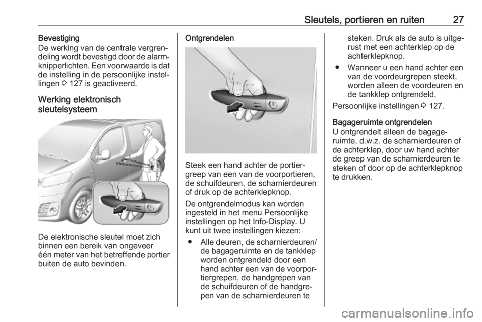 OPEL VIVARO C 2020  Gebruikershandleiding (in Dutch) Sleutels, portieren en ruiten27Bevestiging
De werking van de centrale vergren‐
deling wordt bevestigd door de alarm‐
knipperlichten. Een voorwaarde is dat
de instelling in de persoonlijke instel�