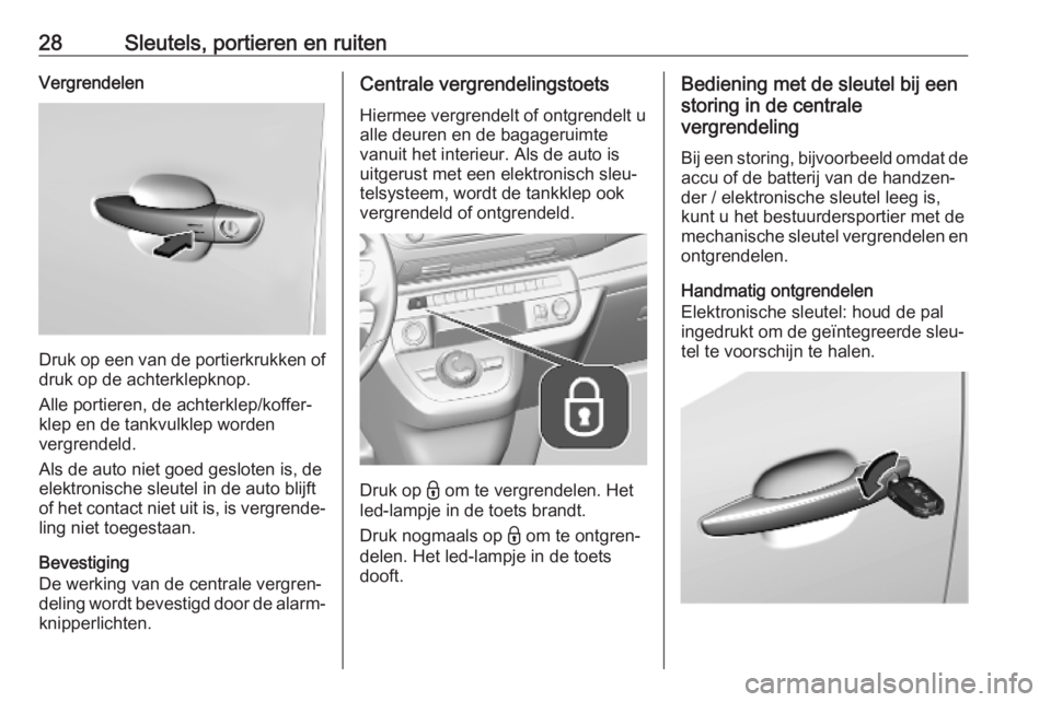OPEL VIVARO C 2020  Gebruikershandleiding (in Dutch) 28Sleutels, portieren en ruitenVergrendelen
Druk op een van de portierkrukken ofdruk op de achterklepknop.
Alle portieren, de achterklep/koffer‐
klep en de tankvulklep worden
vergrendeld.
Als de aut