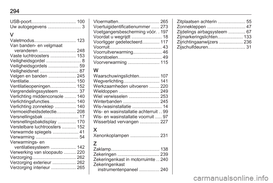 OPEL VIVARO C 2020  Gebruikershandleiding (in Dutch) 294USB-poort................................... 100
Uw autogegevens  ..........................3
V Valetmodus................................. 123Van banden- en velgmaat veranderen  ..................