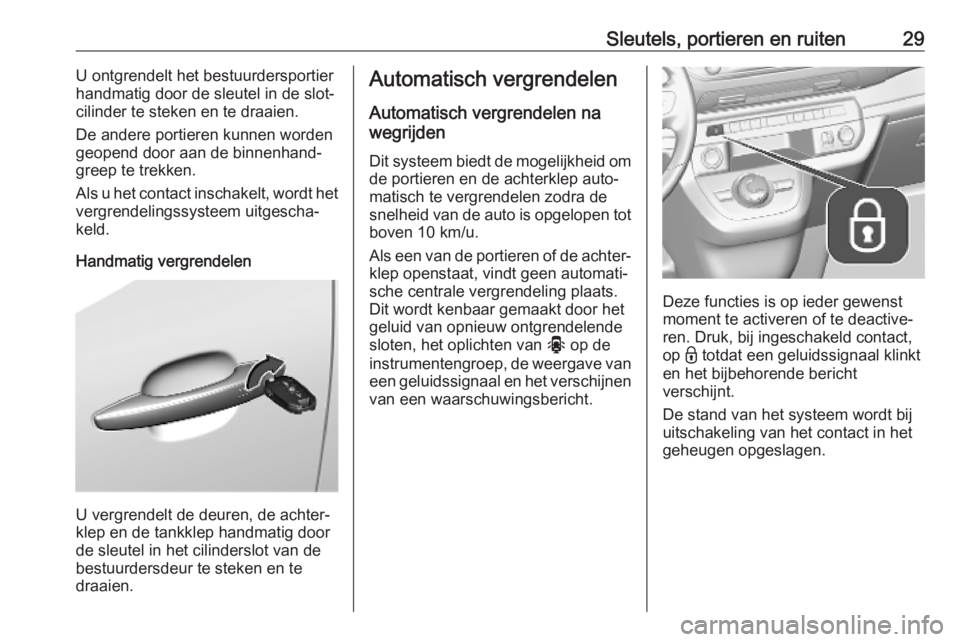 OPEL VIVARO C 2020  Gebruikershandleiding (in Dutch) Sleutels, portieren en ruiten29U ontgrendelt het bestuurdersportier
handmatig door de sleutel in de slot‐
cilinder te steken en te draaien.
De andere portieren kunnen worden
geopend door aan de binn