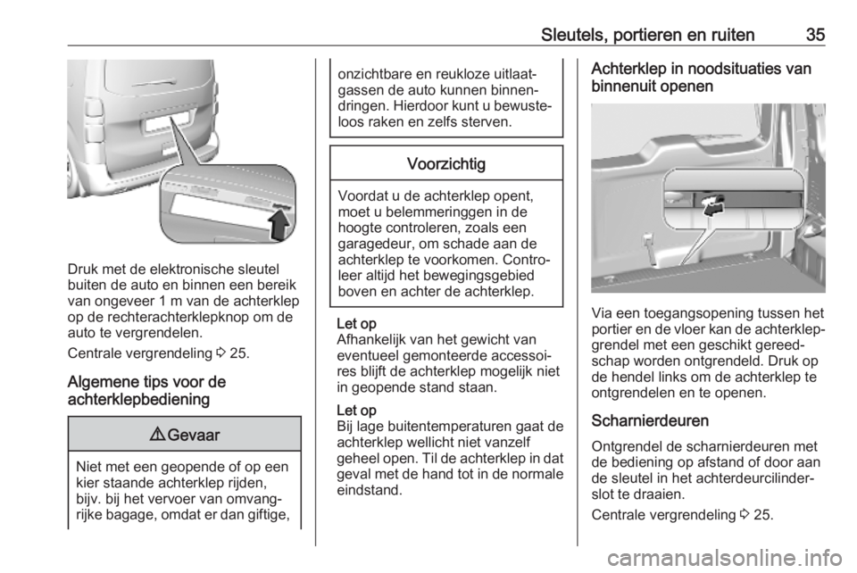 OPEL VIVARO C 2020  Gebruikershandleiding (in Dutch) Sleutels, portieren en ruiten35
Druk met de elektronische sleutel
buiten de auto en binnen een bereik
van ongeveer 1 m van de achterklep
op de rechterachterklepknop om de
auto te vergrendelen.
Central