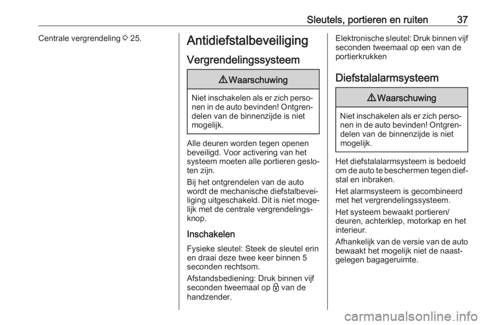 OPEL VIVARO C 2020  Gebruikershandleiding (in Dutch) Sleutels, portieren en ruiten37Centrale vergrendeling 3 25.Antidiefstalbeveiliging
Vergrendelingssysteem9 Waarschuwing
Niet inschakelen als er zich perso‐
nen in de auto bevinden! Ontgren‐ delen v
