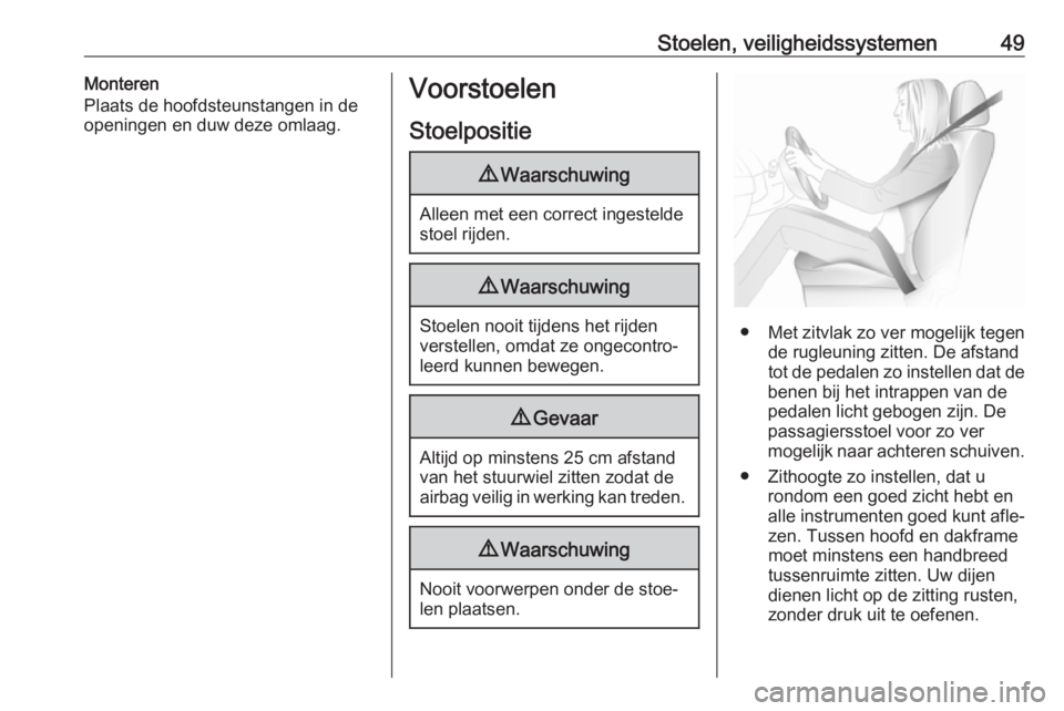 OPEL VIVARO C 2020 Gebruikershandleiding (in Dutch) Stoelen, veiligheidssystemen49Monteren
Plaats de hoofdsteunstangen in de
openingen en duw deze omlaag.Voorstoelen
Stoelpositie9 Waarschuwing
Alleen met een correct ingestelde
stoel rijden.
9 Waarschuw OPEL VIVARO C 2020 Gebruikershandleiding (in Dutch) Stoelen, veiligheidssystemen49Monteren
Plaats de hoofdsteunstangen in de
openingen en duw deze omlaag.Voorstoelen
Stoelpositie9 Waarschuwing
Alleen met een correct ingestelde
stoel rijden.
9 Waarschuw