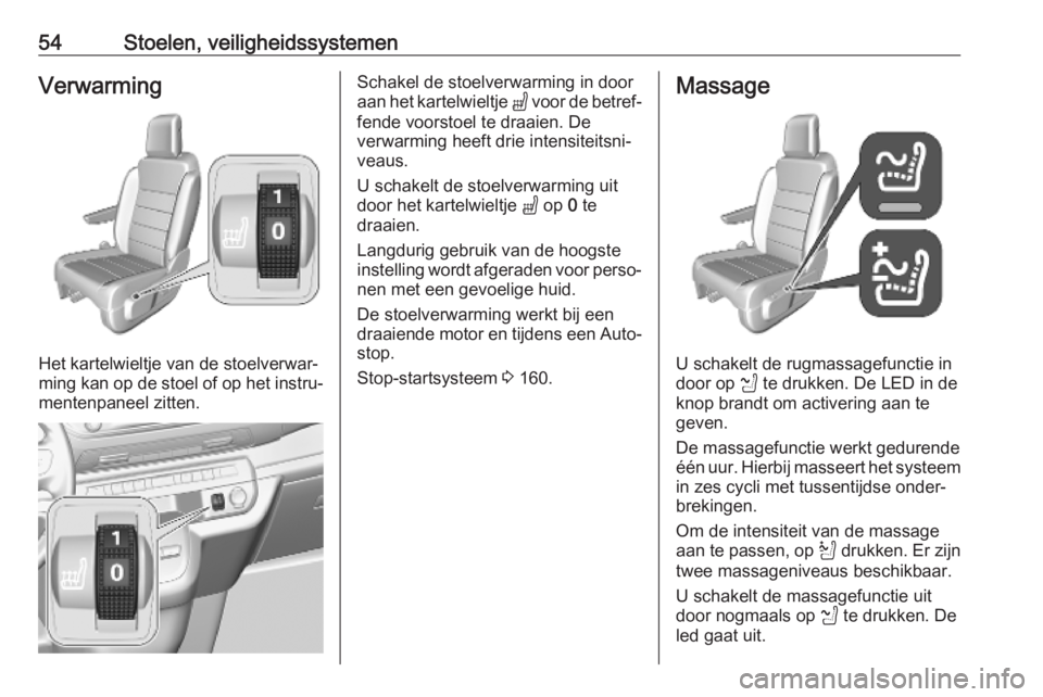 OPEL VIVARO C 2020  Gebruikershandleiding (in Dutch) 54Stoelen, veiligheidssystemenVerwarming
Het kartelwieltje van de stoelverwar‐
ming kan op de stoel of op het instru‐
mentenpaneel zitten.
Schakel de stoelverwarming in door
aan het kartelwieltje 