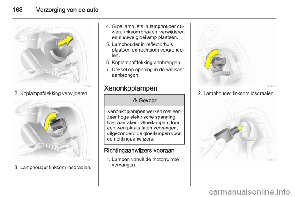 OPEL ZAFIRA B 2014 Gebruikershandleiding (in Dutch) 168Verzorging van de auto
2. Koplampafdekking verwijderen.
3. Lamphouder linksom losdraaien.
4. Gloeilamp iets in lamphouder du‐wen, linksom draaien, verwijderen
en nieuwe gloeilamp plaatsen.
5. Lam OPEL ZAFIRA B 2014 Gebruikershandleiding (in Dutch) 168Verzorging van de auto
2. Koplampafdekking verwijderen.
3. Lamphouder linksom losdraaien.
4. Gloeilamp iets in lamphouder du‐wen, linksom draaien, verwijderen
en nieuwe gloeilamp plaatsen.
5. Lam