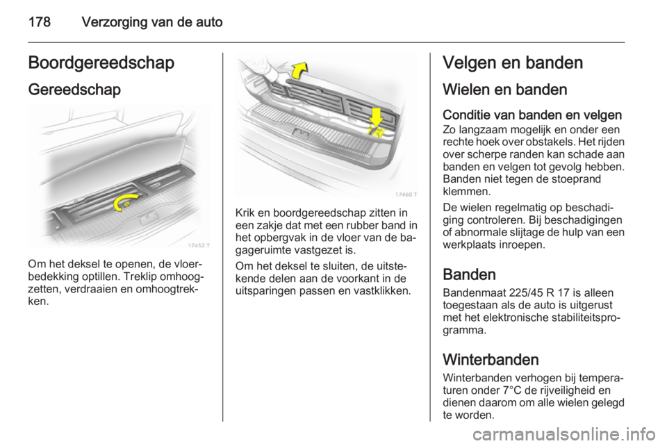 OPEL ZAFIRA B 2014 Gebruikershandleiding (in Dutch) 178Verzorging van de autoBoordgereedschapGereedschap
Om het deksel te openen, de vloer‐
bedekking optillen. Treklip omhoog‐
zetten, verdraaien en omhoogtrek‐
ken.
Krik en boordgereedschap zitten OPEL ZAFIRA B 2014 Gebruikershandleiding (in Dutch) 178Verzorging van de autoBoordgereedschapGereedschap
Om het deksel te openen, de vloer‐
bedekking optillen. Treklip omhoog‐
zetten, verdraaien en omhoogtrek‐
ken.
Krik en boordgereedschap zitten