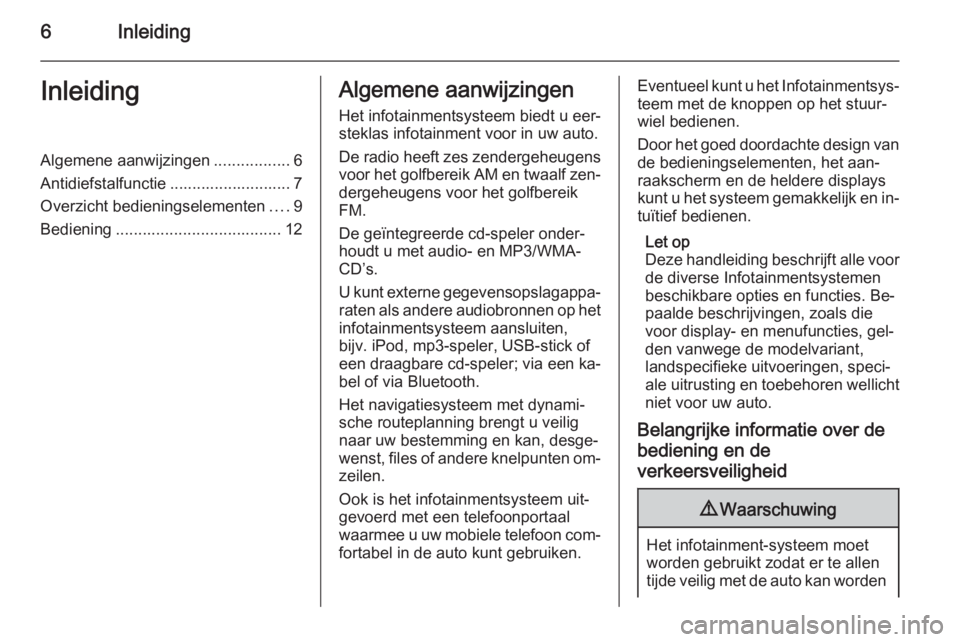 OPEL ZAFIRA B 2014.5 Handleiding Infotainment (in Dutch) 6InleidingInleidingAlgemene aanwijzingen.................6
Antidiefstalfunctie ........................... 7
Overzicht bedieningselementen ....9
Bediening ..................................... 12Algem OPEL ZAFIRA B 2014.5 Handleiding Infotainment (in Dutch) 6InleidingInleidingAlgemene aanwijzingen.................6
Antidiefstalfunctie ........................... 7
Overzicht bedieningselementen ....9
Bediening ..................................... 12Algem