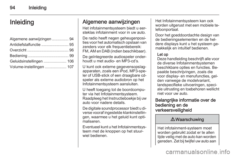 OPEL ZAFIRA B 2014.5  Handleiding Infotainment (in Dutch) 94InleidingInleidingAlgemene aanwijzingen...............94
Antidiefstalfunctie ......................... 95
Overzicht ...................................... 96
Bediening ..............................