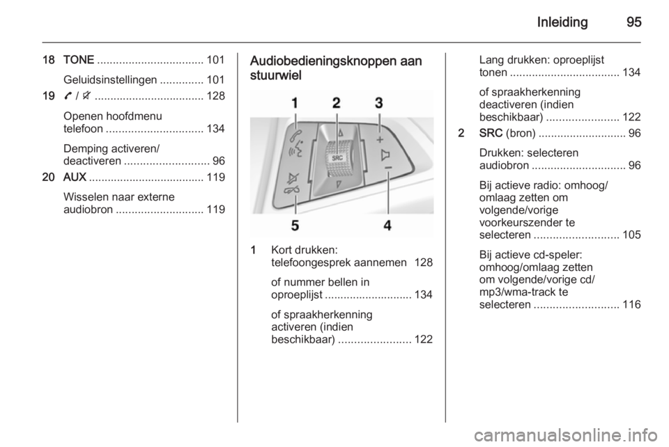OPEL ZAFIRA C 2015 Handleiding Infotainment (in Dutch) Inleiding95
18 TONE.................................. 101
Geluidsinstellingen ..............101
19 7 / i ................................... 128
Openen hoofdmenu
telefoon ............................. OPEL ZAFIRA C 2015 Handleiding Infotainment (in Dutch) Inleiding95
18 TONE.................................. 101
Geluidsinstellingen ..............101
19 7 / i ................................... 128
Openen hoofdmenu
telefoon .............................