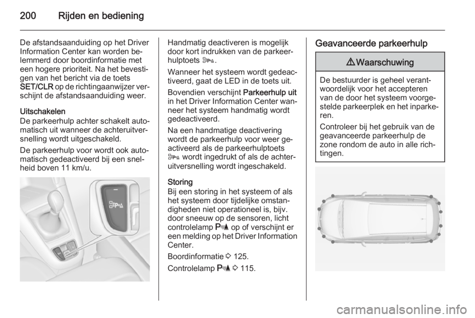 OPEL ZAFIRA C 2015 Gebruikershandleiding (in Dutch) 200Rijden en bediening
De afstandsaanduiding op het DriverInformation Center kan worden be‐lemmerd door boordinformatie meteen hogere prioriteit. Na het bevesti‐
gen van het bericht via de toets
S OPEL ZAFIRA C 2015 Gebruikershandleiding (in Dutch) 200Rijden en bediening
De afstandsaanduiding op het DriverInformation Center kan worden be‐lemmerd door boordinformatie meteen hogere prioriteit. Na het bevesti‐
gen van het bericht via de toets
S