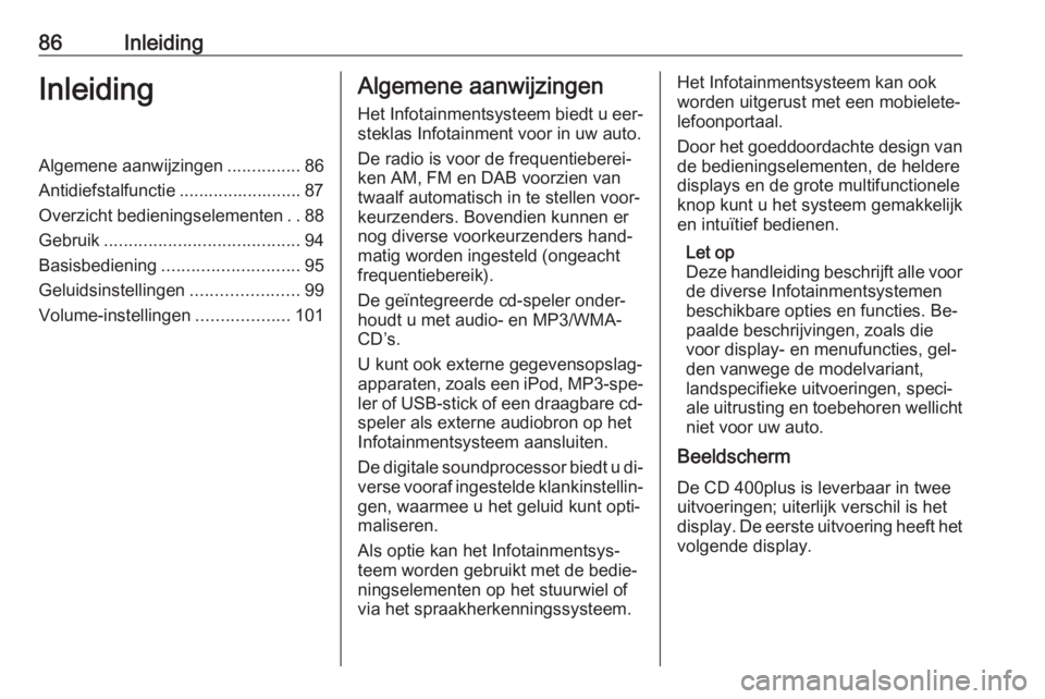 OPEL ZAFIRA C 2016 Handleiding Infotainment (in Dutch) 86InleidingInleidingAlgemene aanwijzingen...............86
Antidiefstalfunctie ......................... 87
Overzicht bedieningselementen ..88
Gebruik ........................................ 94
Basis OPEL ZAFIRA C 2016 Handleiding Infotainment (in Dutch) 86InleidingInleidingAlgemene aanwijzingen...............86
Antidiefstalfunctie ......................... 87
Overzicht bedieningselementen ..88
Gebruik ........................................ 94
Basis