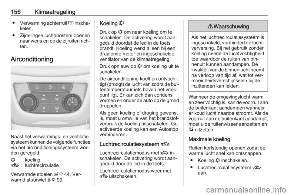 OPEL ZAFIRA C 2016 Gebruikershandleiding (in Dutch) 156Klimaatregeling●Verwarming achterruit Ü inscha‐
kelen.
● Zijdelingse luchtroosters openen naar wens en op de zijruiten rich‐ten.
Airconditioning
Naast het verwarmings- en ventilatie‐ sy OPEL ZAFIRA C 2016 Gebruikershandleiding (in Dutch) 156Klimaatregeling●Verwarming achterruit Ü inscha‐
kelen.
● Zijdelingse luchtroosters openen naar wens en op de zijruiten rich‐ten.
Airconditioning
Naast het verwarmings- en ventilatie‐ sy
