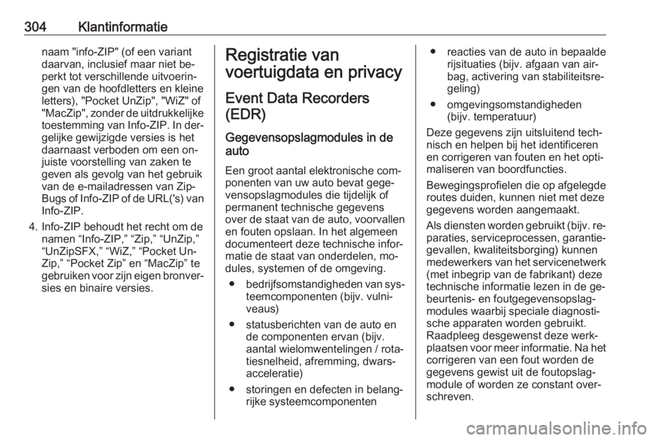 OPEL ZAFIRA C 2016  Gebruikershandleiding (in Dutch) 304Klantinformatienaam "info-ZIP" (of een variant
daarvan, inclusief maar niet be‐
perkt tot verschillende uitvoerin‐
gen van de hoofdletters en kleine
letters), "Pocket UnZip", &#