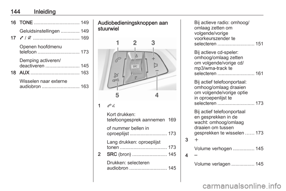 OPEL ZAFIRA C 2016.5 Handleiding Infotainment (in Dutch) 144Inleiding16 TONE.................................. 149
Geluidsinstellingen ..............149
17 7 / i ................................... 169
Openen hoofdmenu
telefoon ............................. OPEL ZAFIRA C 2016.5 Handleiding Infotainment (in Dutch) 144Inleiding16 TONE.................................. 149
Geluidsinstellingen ..............149
17 7 / i ................................... 169
Openen hoofdmenu
telefoon .............................