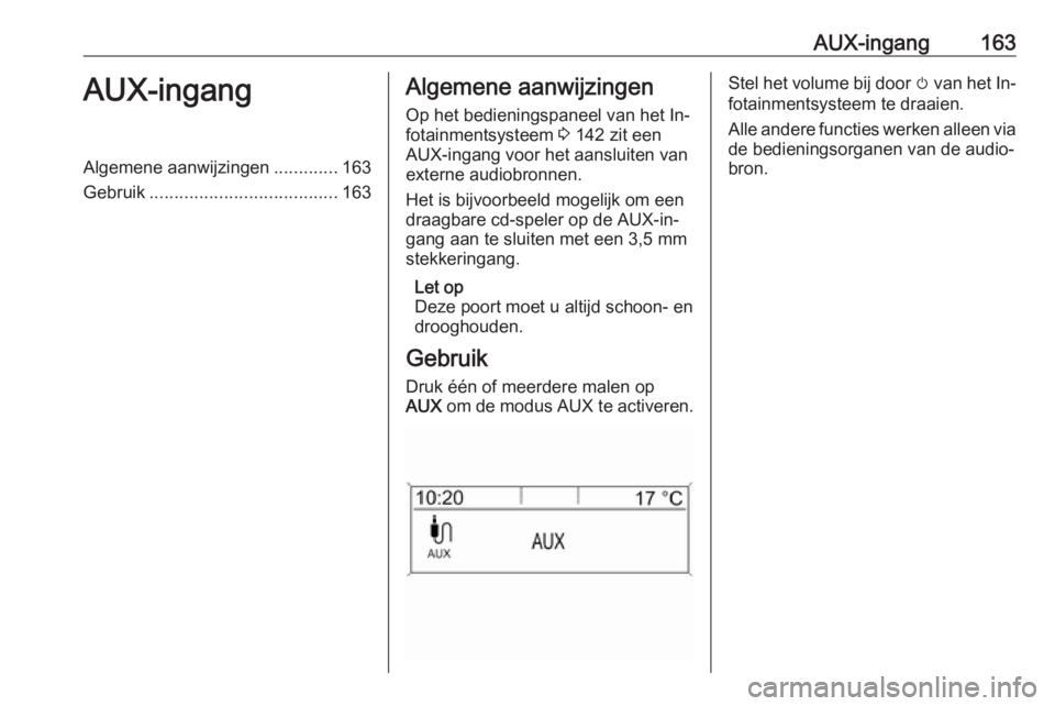 OPEL ZAFIRA C 2016.5 Handleiding Infotainment (in Dutch) AUX-ingang163AUX-ingangAlgemene aanwijzingen.............163
Gebruik ...................................... 163Algemene aanwijzingen
Op het bedieningspaneel van het In‐ fotainmentsysteem 3 142 zit OPEL ZAFIRA C 2016.5 Handleiding Infotainment (in Dutch) AUX-ingang163AUX-ingangAlgemene aanwijzingen.............163
Gebruik ...................................... 163Algemene aanwijzingen
Op het bedieningspaneel van het In‐ fotainmentsysteem 3 142 zit