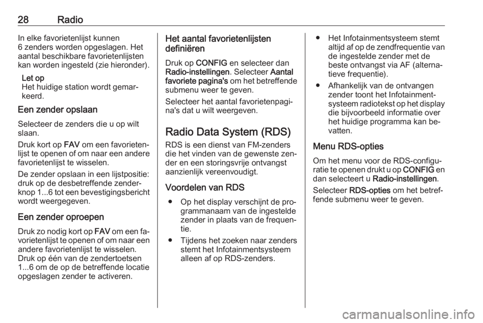 OPEL ZAFIRA C 2016.5  Handleiding Infotainment (in Dutch) 28RadioIn elke favorietenlijst kunnen
6 zenders worden opgeslagen. Het
aantal beschikbare favorietenlijsten
kan worden ingesteld (zie hieronder).
Let op
Het huidige station wordt gemar‐
keerd.
Een z