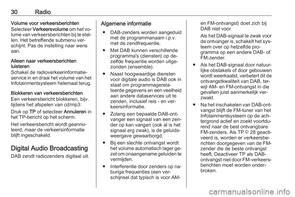OPEL ZAFIRA C 2016.5  Handleiding Infotainment (in Dutch) 30RadioVolume voor verkeersberichten
Selecteer  Verkeersvolume  om het vo‐
lume van verkeersberichten bij te stel‐ len. Het betreffende submenu ver‐
schijnt. Pas de instelling naar wens
aan.
All