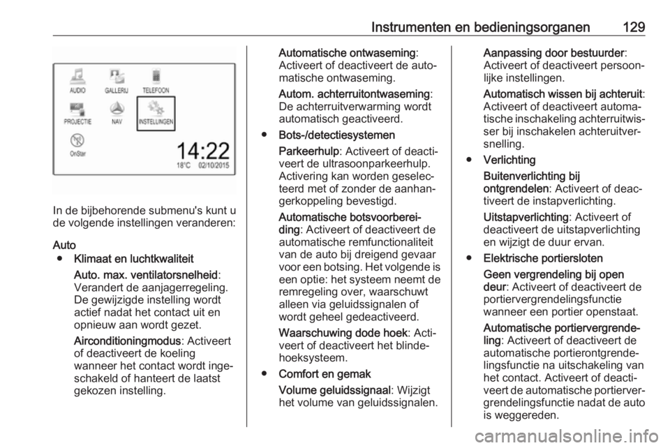 OPEL ZAFIRA C 2017  Gebruikershandleiding (in Dutch) Instrumenten en bedieningsorganen129
In de bijbehorende submenu's kunt u
de volgende instellingen veranderen:
Auto ● Klimaat en luchtkwaliteit
Auto. max. ventilatorsnelheid :
Verandert de aanjag