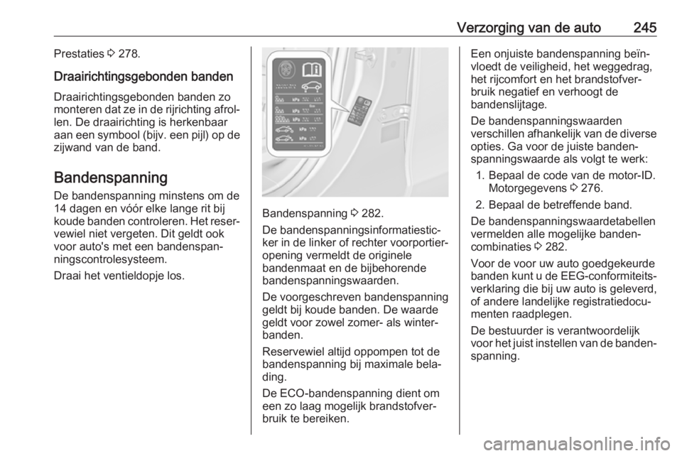 OPEL ZAFIRA C 2017  Gebruikershandleiding (in Dutch) Verzorging van de auto245Prestaties 3 278.
Draairichtingsgebonden banden
Draairichtingsgebonden banden zo
monteren dat ze in de rijrichting afrol‐ len. De draairichting is herkenbaar
aan een symbool OPEL ZAFIRA C 2017  Gebruikershandleiding (in Dutch) Verzorging van de auto245Prestaties 3 278.
Draairichtingsgebonden banden
Draairichtingsgebonden banden zo
monteren dat ze in de rijrichting afrol‐ len. De draairichting is herkenbaar
aan een symbool