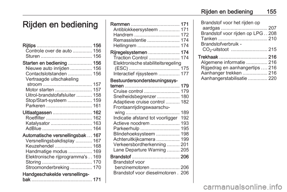 OPEL ZAFIRA C 2017.25  Gebruikershandleiding (in Dutch) Rijden en bediening155Rijden en bedieningRijtips......................................... 156
Controle over de auto ..............156
Sturen ...................................... 156
Starten en bedie