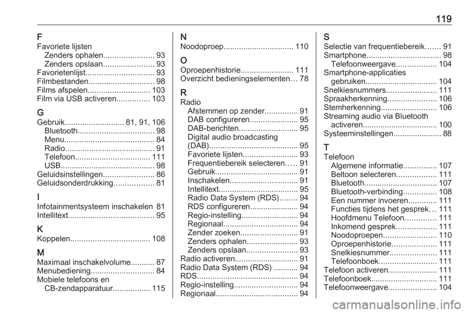 OPEL ZAFIRA C 2017.5  Handleiding Infotainment (in Dutch) 119F
Favoriete lijsten Zenders ophalen .......................93
Zenders opslaan .......................93
Favorietenlijst ............................... 93
Filmbestanden ............................