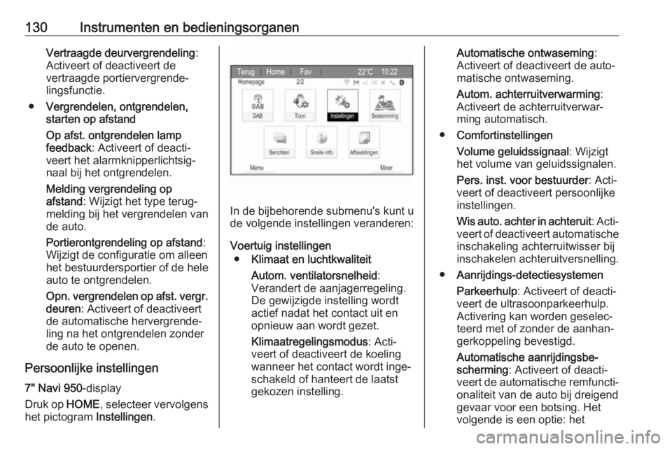 OPEL ZAFIRA C 2017.5 Gebruikershandleiding (in Dutch) 130Instrumenten en bedieningsorganenVertraagde deurvergrendeling:
Activeert of deactiveert de
vertraagde portiervergrende‐
lingsfunctie.
● Vergrendelen, ontgrendelen,
starten op afstand
Op afst. o OPEL ZAFIRA C 2017.5 Gebruikershandleiding (in Dutch) 130Instrumenten en bedieningsorganenVertraagde deurvergrendeling:
Activeert of deactiveert de
vertraagde portiervergrende‐
lingsfunctie.
● Vergrendelen, ontgrendelen,
starten op afstand
Op afst. o