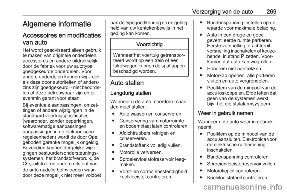 OPEL ZAFIRA C 2018 Gebruikershandleiding (in Dutch) Verzorging van de auto269Algemene informatie
Accessoires en modificaties van auto
Het wordt geadviseerd alleen gebruik te maken van originele onderdelen,
accessoires en andere uitdrukkelijk
door de fa OPEL ZAFIRA C 2018 Gebruikershandleiding (in Dutch) Verzorging van de auto269Algemene informatie
Accessoires en modificaties van auto
Het wordt geadviseerd alleen gebruik te maken van originele onderdelen,
accessoires en andere uitdrukkelijk
door de fa