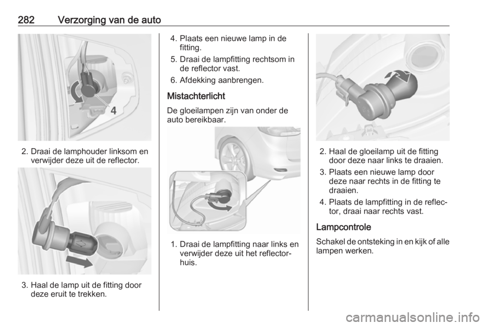 OPEL ZAFIRA C 2018.5 Gebruikershandleiding (in Dutch) 282Verzorging van de auto
2. Draai de lamphouder linksom enverwijder deze uit de reflector.
3. Haal de lamp uit de fitting doordeze eruit te trekken.
4. Plaats een nieuwe lamp in defitting.
5. Draai d OPEL ZAFIRA C 2018.5 Gebruikershandleiding (in Dutch) 282Verzorging van de auto
2. Draai de lamphouder linksom enverwijder deze uit de reflector.
3. Haal de lamp uit de fitting doordeze eruit te trekken.
4. Plaats een nieuwe lamp in defitting.
5. Draai d