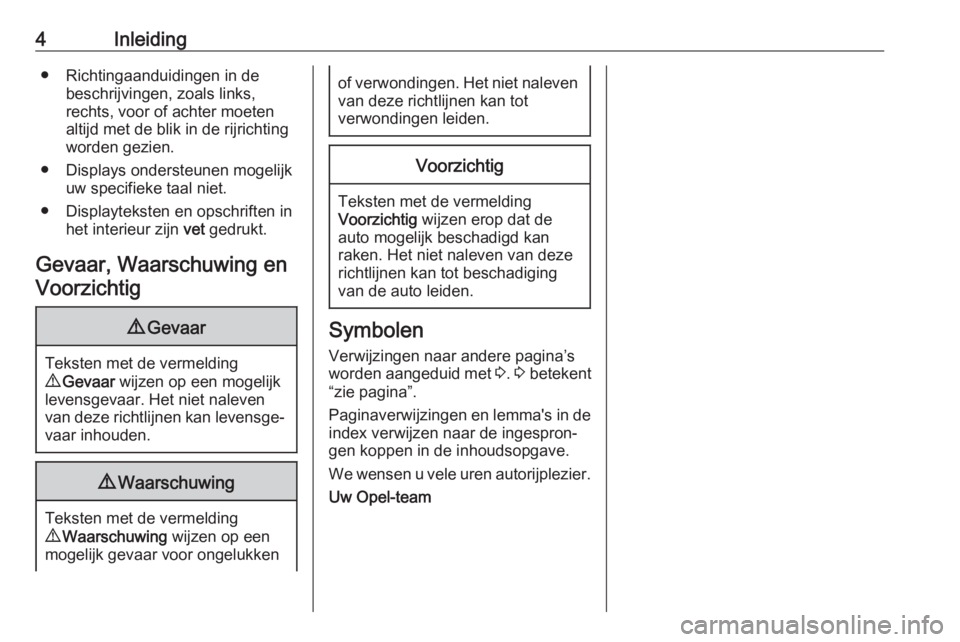OPEL ZAFIRA C 2018.5  Gebruikershandleiding (in Dutch) 4Inleiding● Richtingaanduidingen in debeschrijvingen, zoals links,
rechts, voor of achter moeten
altijd met de blik in de rijrichting
worden gezien.
● Displays ondersteunen mogelijk uw specifieke 