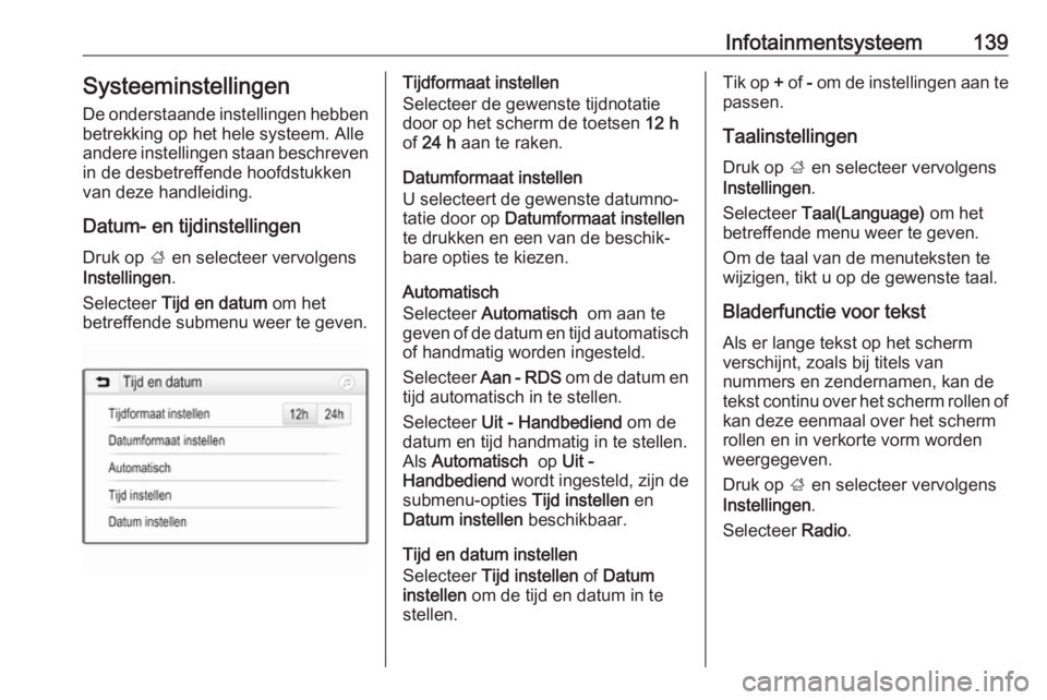 OPEL ZAFIRA C 2019  Gebruikershandleiding (in Dutch) Infotainmentsysteem139Systeeminstellingen
De onderstaande instellingen hebben
betrekking op het hele systeem. Alle
andere instellingen staan beschreven in de desbetreffende hoofdstukkenvan deze handle