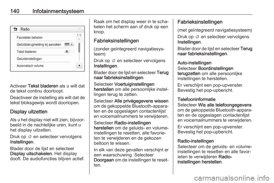 OPEL ZAFIRA C 2019  Gebruikershandleiding (in Dutch) 140Infotainmentsysteem
Activeer Tekst bladeren  als u wilt dat
de tekst continu doorloopt.
Deactiveer de instelling als wilt dat de
tekst bloksgewijs wordt doorlopen.
Display uitzettenAls u het displa