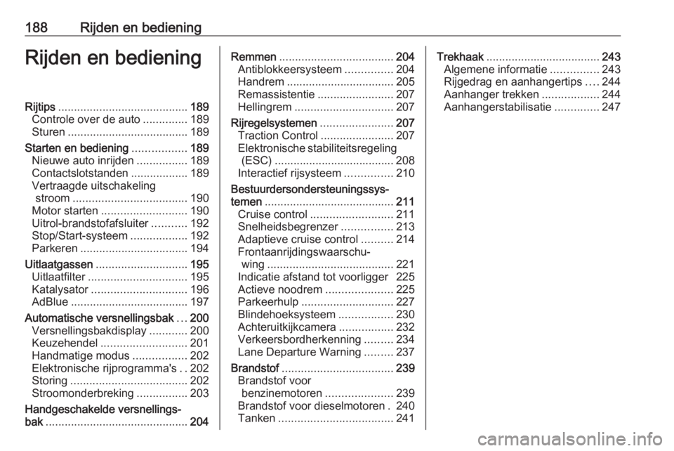 OPEL ZAFIRA C 2019  Gebruikershandleiding (in Dutch) 188Rijden en bedieningRijden en bedieningRijtips......................................... 189
Controle over de auto ..............189
Sturen ...................................... 189
Starten en bedie