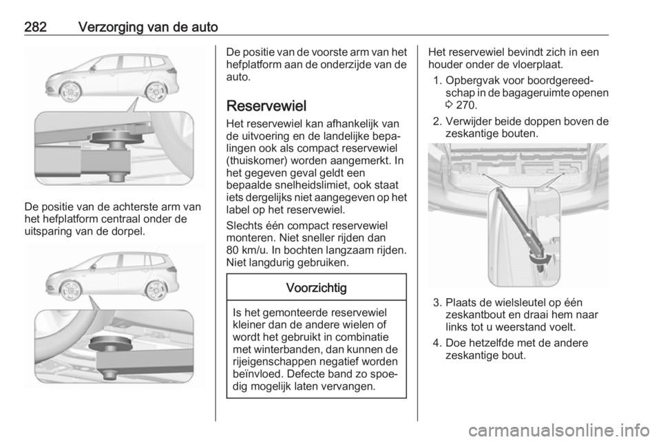 OPEL ZAFIRA C 2019 Gebruikershandleiding (in Dutch) 282Verzorging van de auto
De positie van de achterste arm van
het hefplatform centraal onder de uitsparing van de dorpel.
De positie van de voorste arm van het
hefplatform aan de onderzijde van de aut OPEL ZAFIRA C 2019 Gebruikershandleiding (in Dutch) 282Verzorging van de auto
De positie van de achterste arm van
het hefplatform centraal onder de uitsparing van de dorpel.
De positie van de voorste arm van het
hefplatform aan de onderzijde van de aut