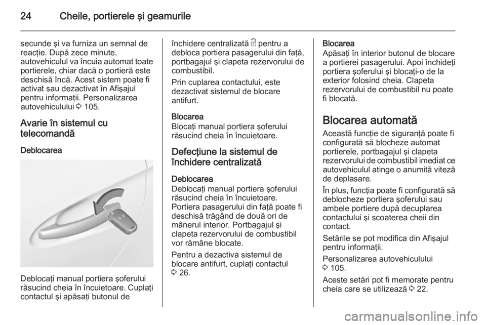 OPEL ADAM 2015  Manual de utilizare (in Romanian) 24Cheile, portierele şi geamurile
secunde şi va furniza un semnal de
reacţie. După zece minute,
autovehiculul va încuia automat toate portierele, chiar dacă o portieră este
deschisă încă. Ac