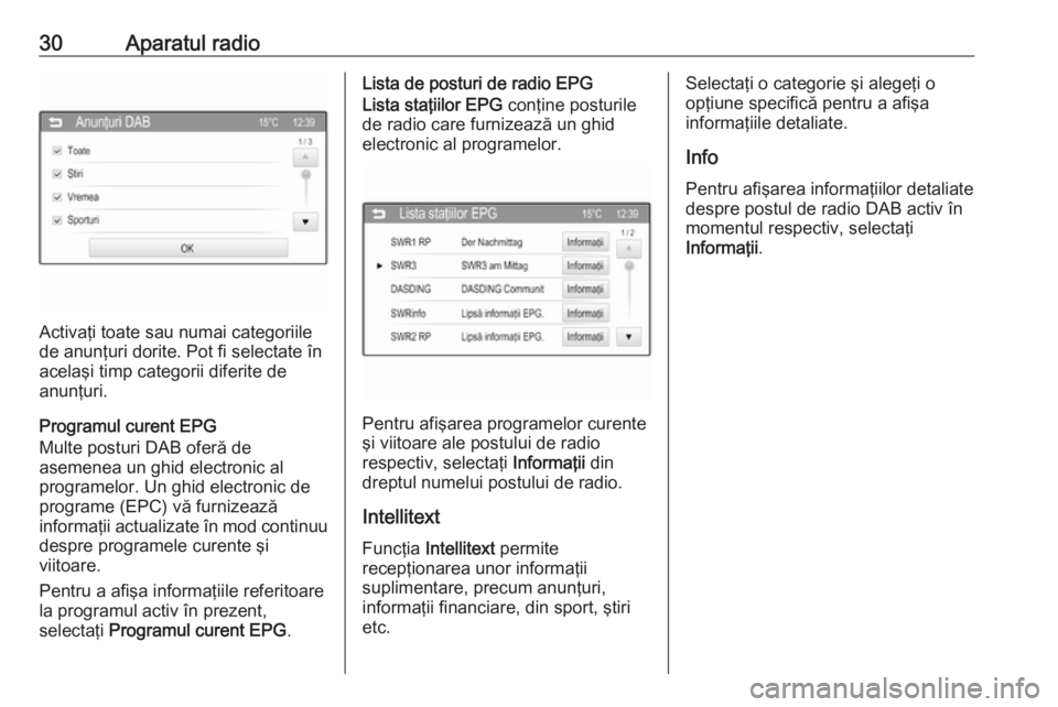 OPEL ADAM 2016  Manual pentru sistemul Infotainment (in Romanian) 30Aparatul radio
Activaţi toate sau numai categoriile
de anunţuri dorite. Pot fi selectate în
acelaşi timp categorii diferite de
anunţuri.
Programul curent EPG
Multe posturi DAB oferă de
asemene