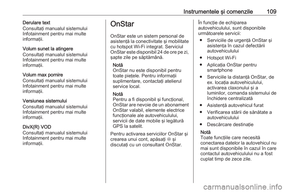 OPEL ADAM 2016 Manual de utilizare (in Romanian) Instrumentele şi comenzile109Derulare text
Consultaţi manualul sistemului
Infotainment pentru mai multe
informaţii.
Volum sunet la atingere
Consultaţi manualul sistemului
Infotainment pentru mai m OPEL ADAM 2016 Manual de utilizare (in Romanian) Instrumentele şi comenzile109Derulare text
Consultaţi manualul sistemului
Infotainment pentru mai multe
informaţii.
Volum sunet la atingere
Consultaţi manualul sistemului
Infotainment pentru mai m