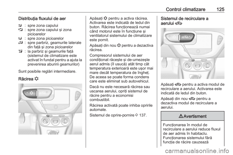 OPEL ADAM 2016 Manual de utilizare (in Romanian) Control climatizare125Distribuţia fluxului de aerM:spre zona capuluiL:spre zona capului şi zona
picioarelorK:spre zona picioarelorJ:spre parbriz, geamurile laterale
din faţă şi zona picioarelorl: OPEL ADAM 2016 Manual de utilizare (in Romanian) Control climatizare125Distribuţia fluxului de aerM:spre zona capuluiL:spre zona capului şi zona
picioarelorK:spre zona picioarelorJ:spre parbriz, geamurile laterale
din faţă şi zona picioarelorl: