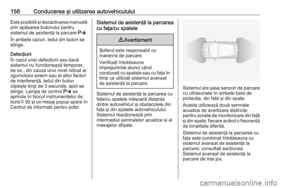 OPEL ADAM 2016 Manual de utilizare (in Romanian) 156Conducerea şi utilizarea autovehicululuiEste posibilă şi dezactivarea manuală
prin apăsarea butonului pentru
sistemul de asistenţă la parcare r.
În ambele cazuri, ledul din buton se stinge OPEL ADAM 2016 Manual de utilizare (in Romanian) 156Conducerea şi utilizarea autovehicululuiEste posibilă şi dezactivarea manuală
prin apăsarea butonului pentru
sistemul de asistenţă la parcare r.
În ambele cazuri, ledul din buton se stinge